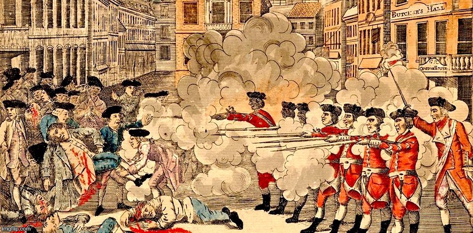 Boston Massacre March 5, 1770 | image tagged in boston massacre march 5 1770 | made w/ Imgflip meme maker