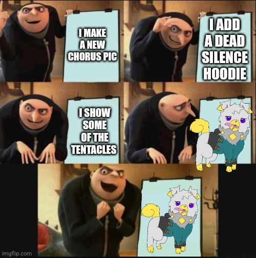 Finally can stop using the one that doesn't reflect the true personality. | I MAKE A NEW CHORUS PIC; I ADD A DEAD SILENCE HOODIE; I SHOW SOME OF THE TENTACLES | image tagged in 5 panel gru meme | made w/ Imgflip meme maker