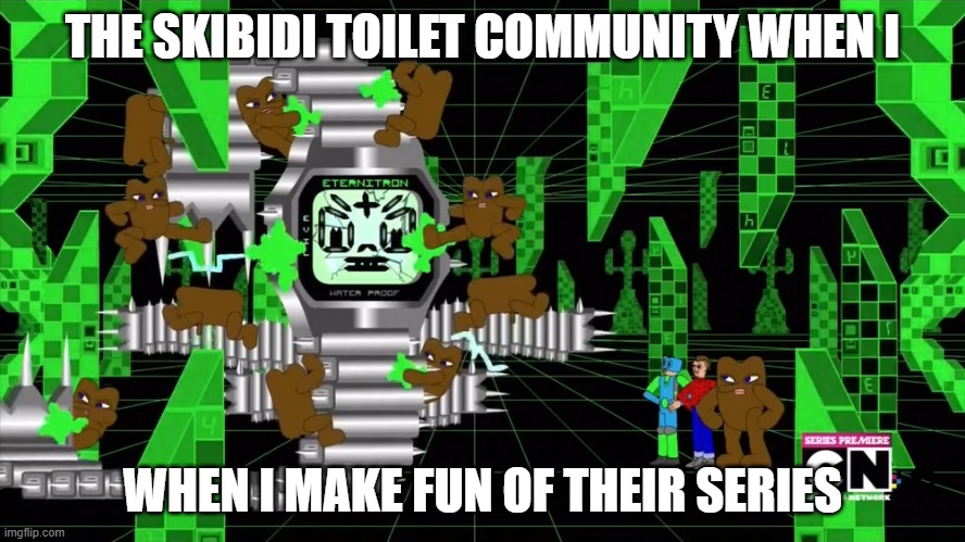 Skibidi Toilet in a Nutshell | THE SKIBIDI TOILET COMMUNITY WHEN I; WHEN I MAKE FUN OF THEIR SERIES | image tagged in he summoned his squad | made w/ Imgflip meme maker