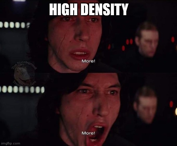 Adam Driver More | HIGH DENSITY | image tagged in adam driver more | made w/ Imgflip meme maker