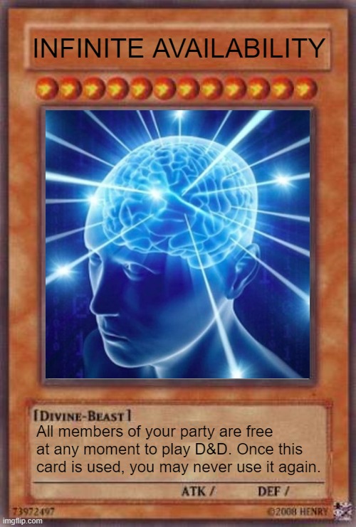 Yugioh card | INFINITE AVAILABILITY; All members of your party are free at any moment to play D&D. Once this card is used, you may never use it again. | image tagged in yugioh card,dnd,dungeons and dragons | made w/ Imgflip meme maker