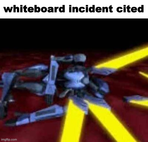 his end was now | whiteboard incident cited | image tagged in his end was now | made w/ Imgflip meme maker