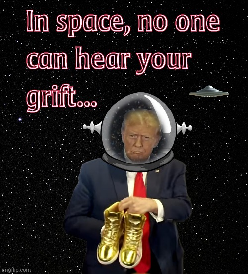 Trump in space | image tagged in donald trump | made w/ Imgflip meme maker