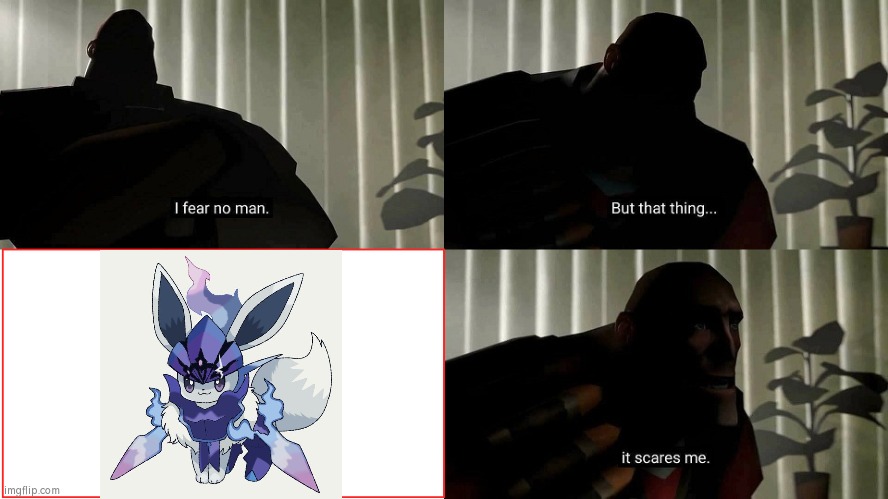 I think I'm going to stay away from this Eevee. | image tagged in tf2 heavy i fear no man,funny,eevee | made w/ Imgflip meme maker