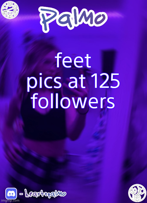 feet pics at 125 followers | image tagged in palmo or sum announcem follow me | made w/ Imgflip meme maker