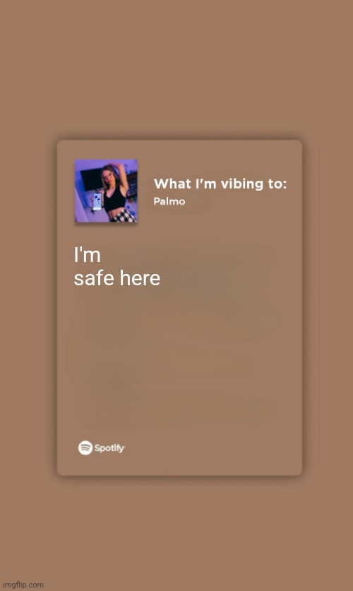 Music Temp | I'm safe here | image tagged in music temp | made w/ Imgflip meme maker