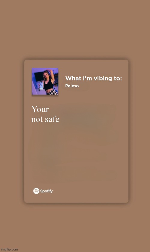 Music Temp | Your not safe | image tagged in music temp,wowzers | made w/ Imgflip meme maker