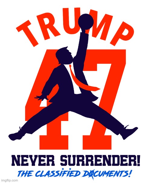 Air Trump 47 Never Surrender The Classified Documents Meme | image tagged in air trump 47 never surrender the classified documents meme | made w/ Imgflip meme maker