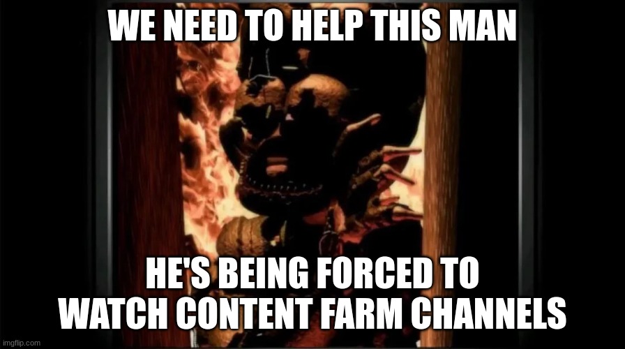 We can be heroes | WE NEED TO HELP THIS MAN; HE'S BEING FORCED TO WATCH CONTENT FARM CHANNELS | image tagged in micheal don't leave me here | made w/ Imgflip meme maker