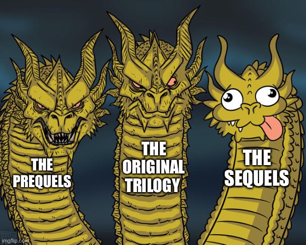 Three-headed Dragon | THE ORIGINAL TRILOGY; THE SEQUELS; THE PREQUELS | image tagged in three-headed dragon | made w/ Imgflip meme maker