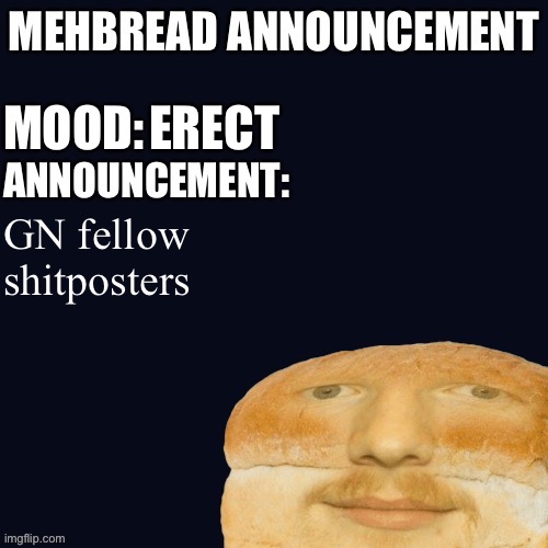 Breadnouncement | ERECT; GN fellow shitposters | image tagged in breadnouncement | made w/ Imgflip meme maker