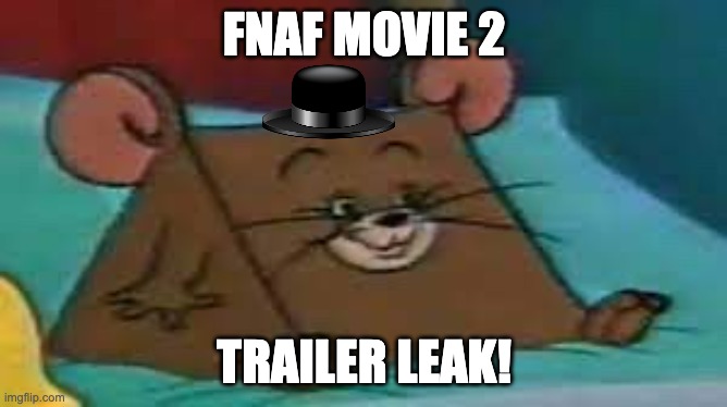 SMG-1 | FNAF MOVIE 2; TRAILER LEAK! | image tagged in jerry ate cheese | made w/ Imgflip meme maker