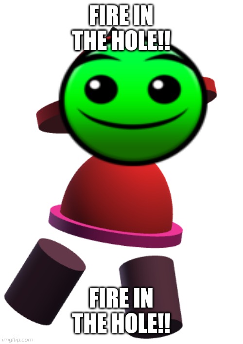 FIRE IN THE HOLE!!! | FIRE IN THE HOLE!! FIRE IN THE HOLE!! | image tagged in bp bambox,fire in the hole,geometry dash,bambox,banbodi,vs banbodi | made w/ Imgflip meme maker