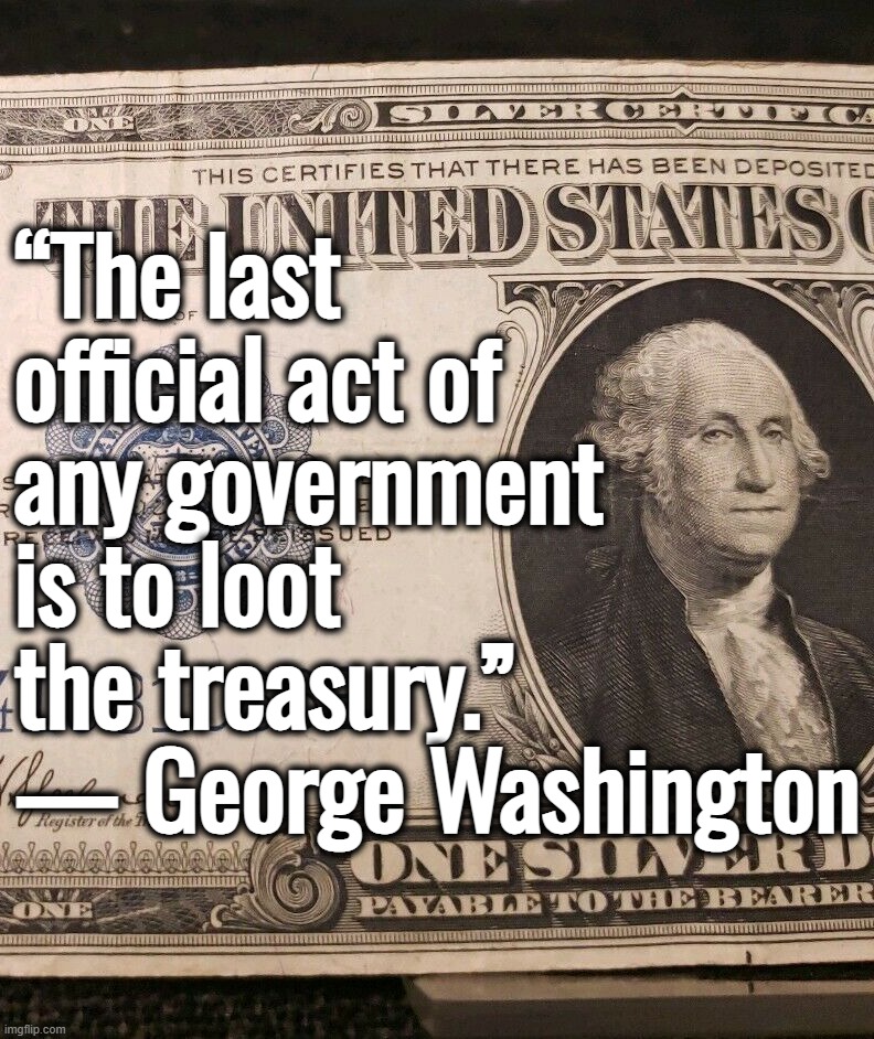 I retort, you deride . . . Nancy McConnell or Mitch Pelosi? | “The last official act of any government is to loot the treasury.” — George Washington | image tagged in george washington,ukraine,donald trump,joe biden,federal reserve | made w/ Imgflip meme maker