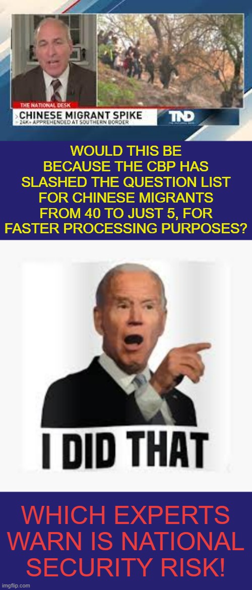 Have You Seen This On The News? | WOULD THIS BE BECAUSE THE CBP HAS SLASHED THE QUESTION LIST FOR CHINESE MIGRANTS FROM 40 TO JUST 5, FOR FASTER PROCESSING PURPOSES? WHICH EXPERTS WARN IS NATIONAL SECURITY RISK! | image tagged in memes,illegal immigrants,joe biden,slash,questions,politics | made w/ Imgflip meme maker