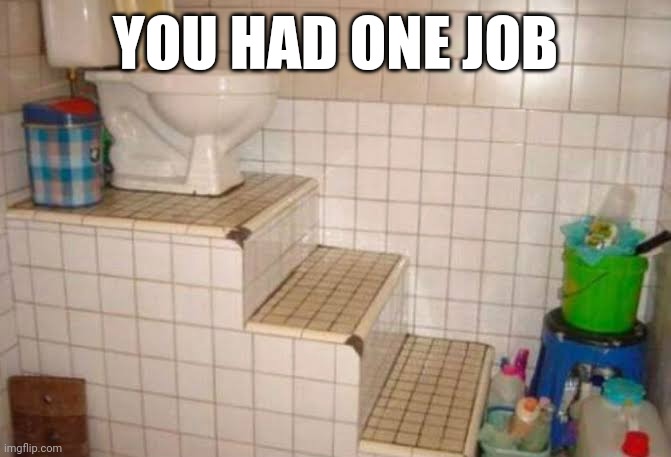 YOU HAD ONE JOB | image tagged in memes,funny | made w/ Imgflip meme maker