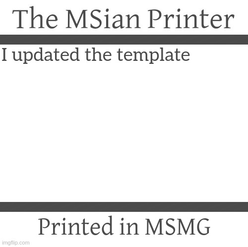The MSian Printer | I updated the template | image tagged in the msian printer | made w/ Imgflip meme maker