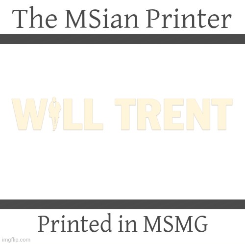 The MSian Printer | image tagged in the msian printer,will trent | made w/ Imgflip meme maker