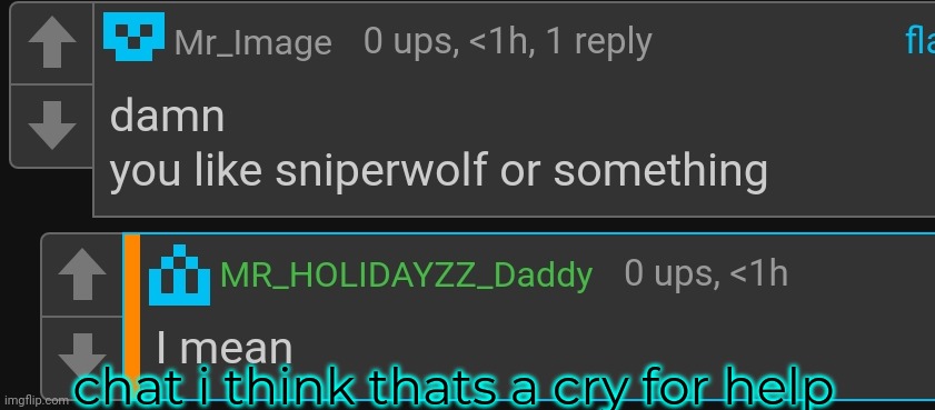 chat i think thats a cry for help | made w/ Imgflip meme maker