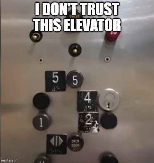 Susevator | I DON'T TRUST THIS ELEVATOR | image tagged in you had one job | made w/ Imgflip meme maker