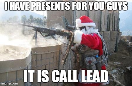 Hohoho | I HAVE PRESENTS FOR YOU GUYS IT IS CALL LEAD | image tagged in memes,hohoho | made w/ Imgflip meme maker