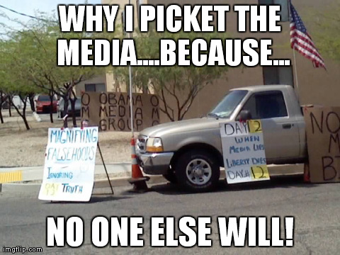 WHY I PICKET THE MEDIA....BECAUSE... NO ONE ELSE WILL! | made w/ Imgflip meme maker