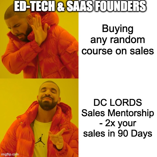 DC LORDS Sales Program | ED-TECH & SAAS FOUNDERS; Buying any random course on sales; DC LORDS Sales Mentorship - 2x your sales in 90 Days | image tagged in memes,drake hotline bling | made w/ Imgflip meme maker
