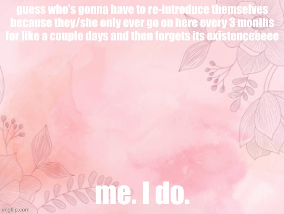 teehee | guess who's gonna have to re-introduce themselves because they/she only ever go on here every 3 months for like a couple days and then forgets its existenceeeee; me. I do. | image tagged in elise the lesbean announcement template for sapphic | made w/ Imgflip meme maker