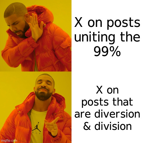 Elon Musk's claims of free speech on X are flat out lies. | X on posts
uniting the
99%; X on posts that are diversion & division | image tagged in memes,drake hotline bling | made w/ Imgflip meme maker