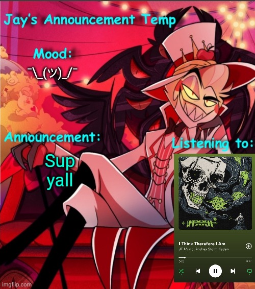 Jay's Lucifer Announcement Temp | ¯\_(ツ)_/¯; Sup yall | image tagged in jay's lucifer announcement temp | made w/ Imgflip meme maker