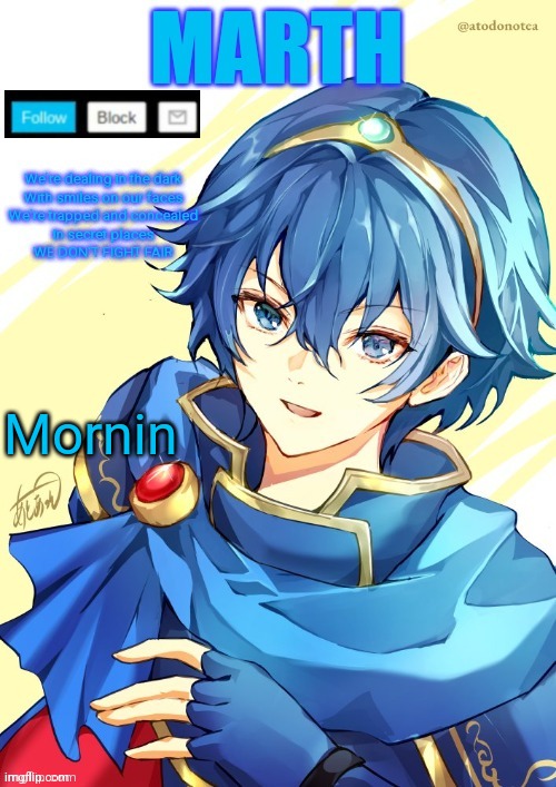 I want N and Marth to rail me until my legs can't move. | Mornin | image tagged in i want n and marth to rail me until my legs can't move | made w/ Imgflip meme maker