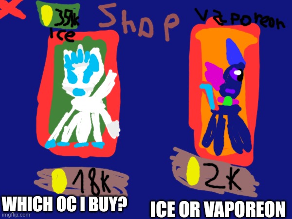 Ice or Vaporeon? Reply to the comments | WHICH OC I BUY? ICE OR VAPOREON | image tagged in vaporeon,ice | made w/ Imgflip meme maker