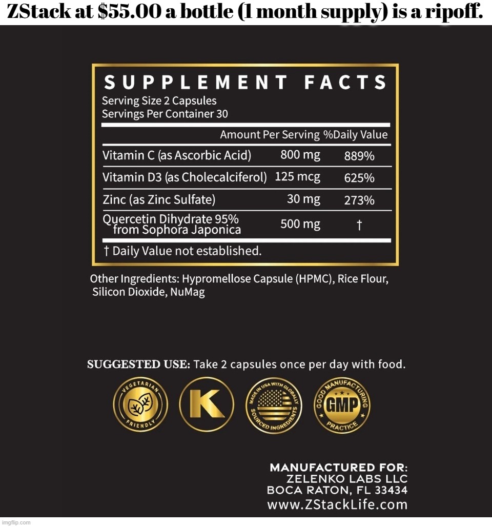 ZStack at $55.00 a bottle (1 month supply) is a HUGE ripoff. | ZStack at $55.00 a bottle (1 month supply) is a ripoff. | image tagged in zstack,vitamins,supplements,alternative facts,natural remedies | made w/ Imgflip meme maker
