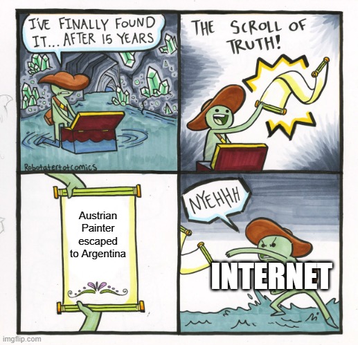 i tHink thEy want him to be dead in berlin | Austrian Painter escaped to Argentina; INTERNET | image tagged in memes,wait,until,you will see | made w/ Imgflip meme maker