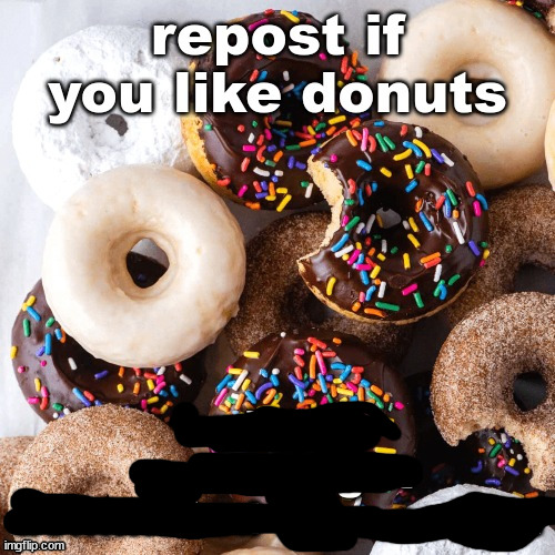 Repost if you like donuts | image tagged in repost if you like donuts | made w/ Imgflip meme maker