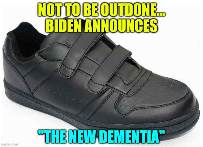 NOT TO BE OUTDONE... BIDEN ANNOUNCES "THE NEW DEMENTIA" | made w/ Imgflip meme maker