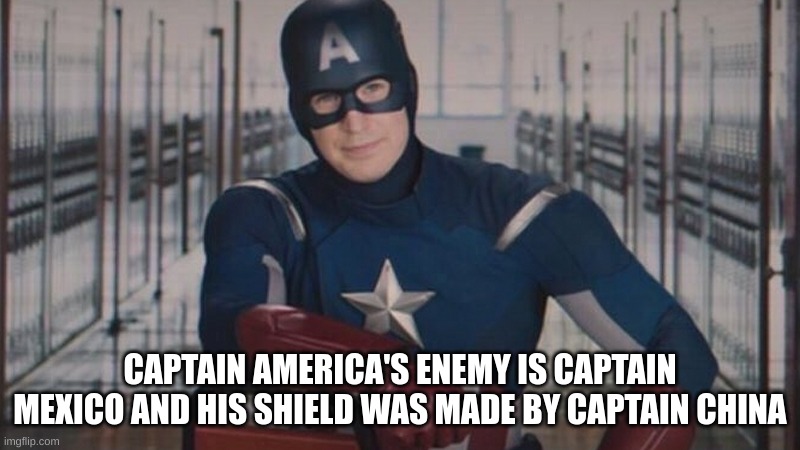 Facts | CAPTAIN AMERICA'S ENEMY IS CAPTAIN MEXICO AND HIS SHIELD WAS MADE BY CAPTAIN CHINA | image tagged in captain america so you | made w/ Imgflip meme maker