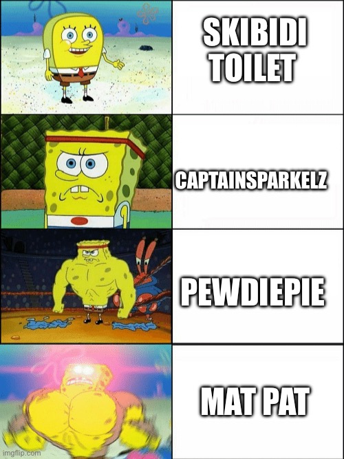 Captainsparkelz, pewdiepie, and mat pat forever brothers!! | SKIBIDI TOILET; CAPTAINSPARKELZ; PEWDIEPIE; MAT PAT | image tagged in increasingly buff spongebob,oh wow are you actually reading these tags | made w/ Imgflip meme maker