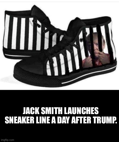 Jack Smith’s High-Top Sneakers | JACK SMITH LAUNCHES SNEAKER LINE A DAY AFTER TRUMP. | image tagged in jack smith,donald trump,surrender,lock him up,felon | made w/ Imgflip meme maker