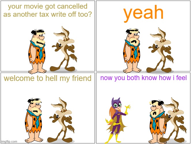 fred flinstone after david zaslav cancels his new movie | your movie got cancelled as another tax write off too? yeah; welcome to hell my friend; now you both know how i feel | image tagged in memes,blank comic panel 2x2,warner bros discovery,prediction | made w/ Imgflip meme maker