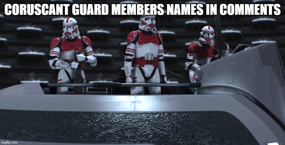 CORUSCANT GUARD MEMBERS NAMES IN COMMENTS | made w/ Imgflip meme maker