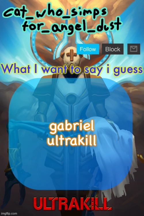 help I can’t stop | gabriel ultrakill | image tagged in cat gabriel template | made w/ Imgflip meme maker