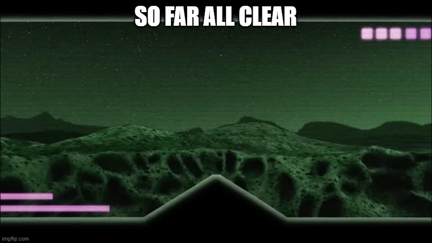 binoculars | SO FAR ALL CLEAR | image tagged in binoculars | made w/ Imgflip meme maker