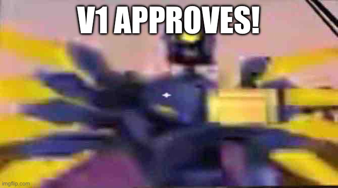 V1 thumbs up | V1 APPROVES! | image tagged in v1 thumbs up | made w/ Imgflip meme maker