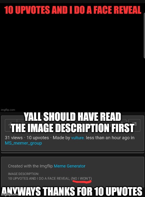 YALL SHOULD HAVE READ THE IMAGE DESCRIPTION FIRST; ANYWAYS THANKS FOR 10 UPVOTES | made w/ Imgflip meme maker