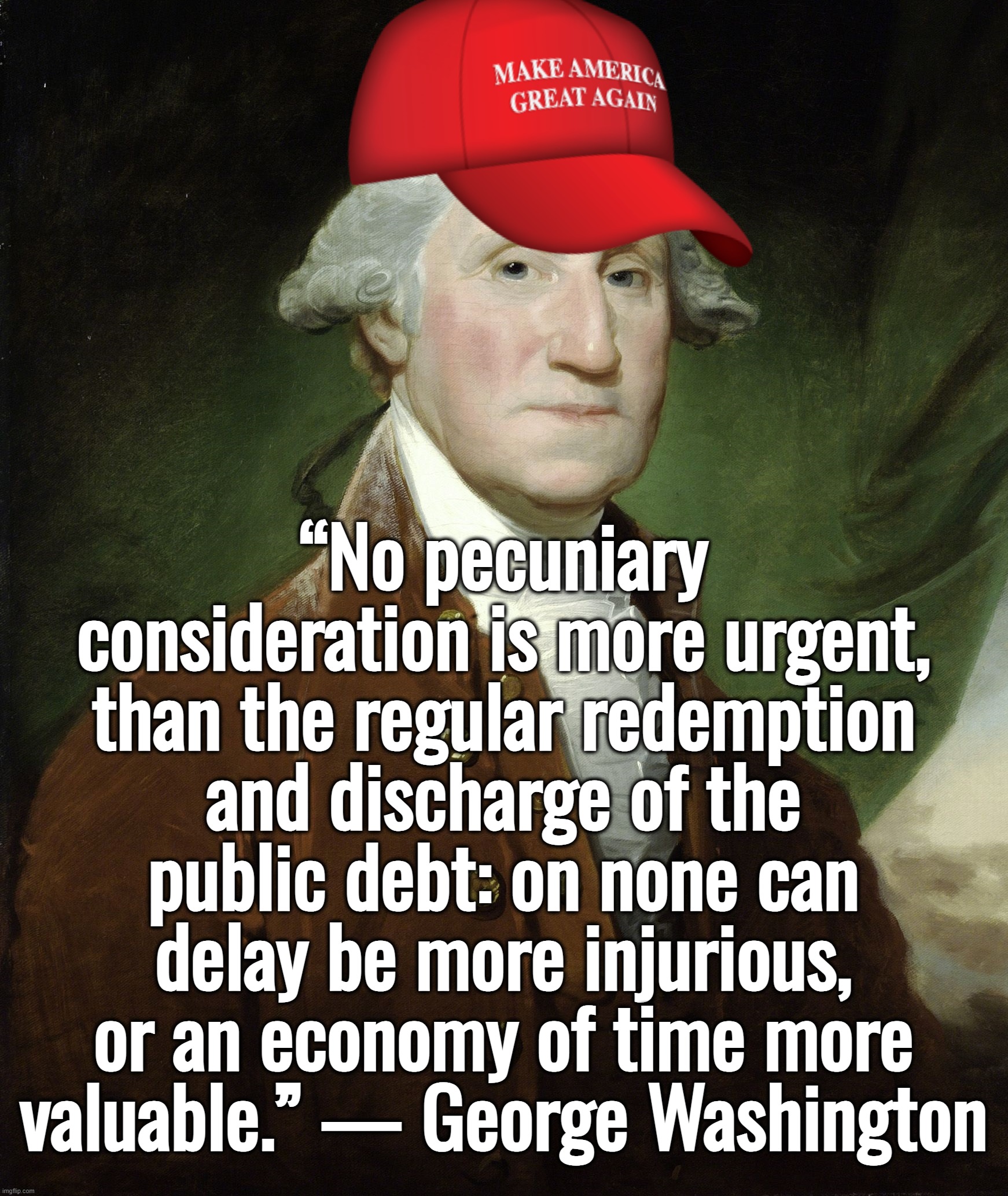 I retort, you deride . . . Cuck McConnell or Mitch Schumer? | “No pecuniary consideration is more urgent, than the regular redemption and discharge of the public debt: on none can delay be more injurious, or an economy of time more valuable.” — George Washington | image tagged in george washington,donald trump,ukraine,joe biden,federal reserve | made w/ Imgflip meme maker