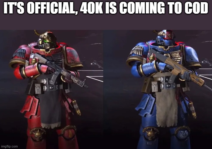 IT'S OFFICIAL, 40K IS COMING TO COD | made w/ Imgflip meme maker