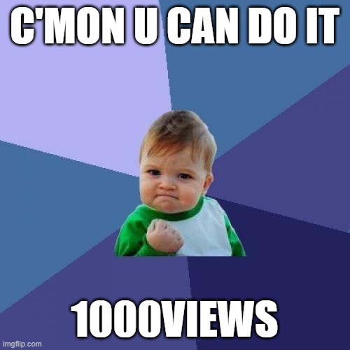 C'MON U CAN DO IT 1000VIEWS | image tagged in memes,success kid | made w/ Imgflip meme maker