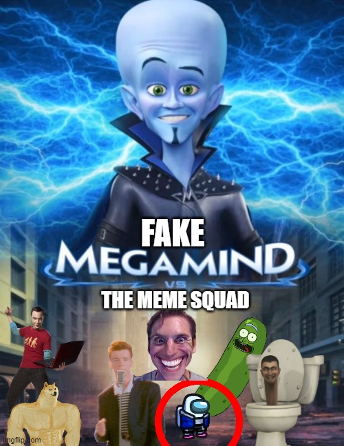 Fake megamind vs the meme squad | FAKE; THE MEME SQUAD | image tagged in megamind versus | made w/ Imgflip meme maker