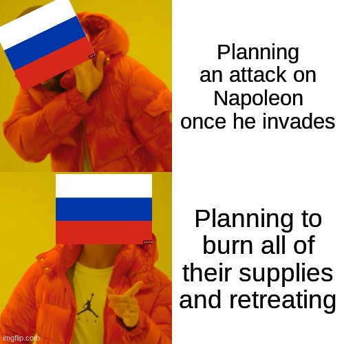 The French Revolution in a nutshell | Planning an attack on Napoleon once he invades; Planning to burn all of their supplies and retreating | image tagged in memes,drake hotline bling | made w/ Imgflip meme maker